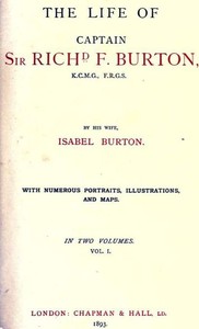 The Life of Captain Sir Richard F. Burton, volume 1 (of 2)  By His Wife, Isabel Burton
