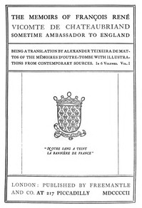 The Memoirs of François René Vicomte de Chateaubriand sometime Ambassador to England, Volume 1 (of 6) Mémoires d'outre-tombe, volume 1