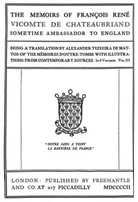 The Memoirs of François René Vicomte de Chateaubriand sometime Ambassador to England. volume 3 (of 6) Mémoires d'outre-tombe volume 3