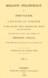 Helon's Pilgrimage to Jerusalem, Volume 1 (of 2)  A picture of Judaism, in the century which preceded the advent of our Savior.