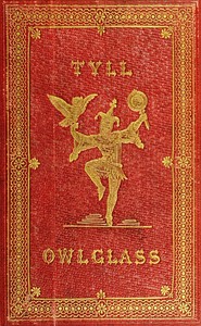 The Marvellous Adventures and Rare Conceits of Master Tyll Owlglass Newly collected, chronicled and set forth, in our English tongue