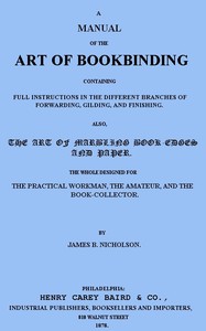 A Manual of the Art of Bookbinding  Containing full instructions in the different branches of forwarding, gilding, and finishing. Also, the art of marbling book-edges and paper.