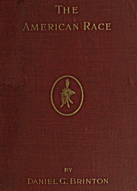 The American Race A Linguistic Classification and Ethnographic Description of the Native Tribes of North and South America