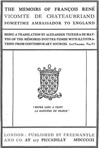 The Memoirs of François René Vicomte de Chateaubriand sometime Ambassador to England. Volume 6 (of 6)  Mémoires d'outre-tombe volume 6