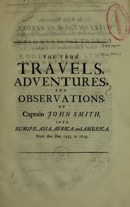 The True Travels, Adventures, and Observations of Captain John Smith into Europe, Asia, Africa, and America From Ann. Dom. 1593 to 1629