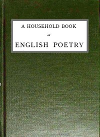 A Household Book of English Poetry Selected and Arranged with Notes