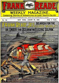 Frank Reade, Jr.'s Search for the Silver Whale  Or, Under the Ocean in the Electric "Dolphin"