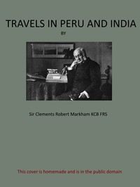 Travels in Peru and India  While Superintending the Collection of Chinchona Plants and Seeds in South America, and Their Introduction into India.