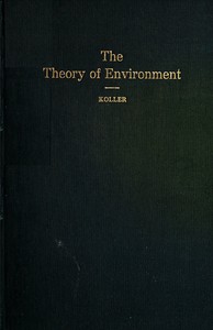 The Theory of Environment  An Outline of the History of the Idea of Milieu, and Its Present Status, part 1
