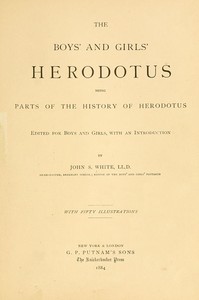The Boys' and Girls' Herodotus  Being Parts of the History of Herodotus, Edited for Boys and Girls