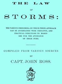 The Law of Storms  The various phenomena by which their approach can be ascertained with certainty, and practical directions to mariners for the avoidance of their fury, compiled from various sources