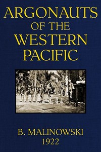 Argonauts of the Western Pacific  An Account of Native Enterprise and Adventure in the Archipelagoes of Melanesian New Guinea