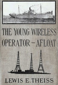 The Young Wireless Operator—Afloat  Or, How Roy Mercer Won His Spurs in the Merchant Marine