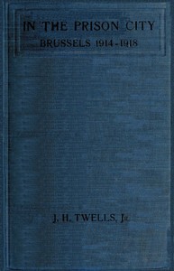 In the Prison City, Brussels, 1914-1918: A Personal Narrative