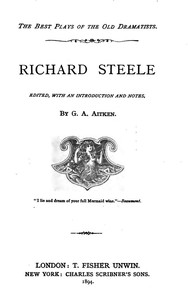 Richard Steele  Edited, with an Introduction and Notes by G. A. Aitken