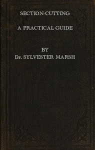 Section-Cutting  A Practical Guide to the Preparation and Mounting of Sections for the Microscope, Special Prominence Being given to the Subject of Animal Sections