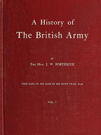 A History of the British Army, Vol. 1  First Part—to the Close of the Seven Years' War