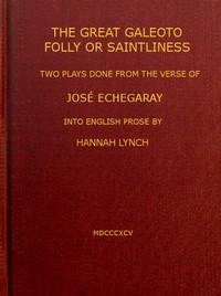The great Galeoto; Folly or saintliness  two plays done from the verse of José Echegaray into English prose by Hannah Lynch