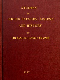 Studies in Greek Scenery, Legend and History  Selected from His Commentary on Pausanias' 'Description of Greece,'