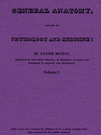 General Anatomy, Applied to Physiology and Medicine, Vol. 1 (of 3)