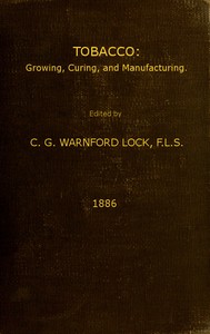 Tobacco: Growing, Curing, & Manufacturing A Handbook for Planters in All Parts of the World