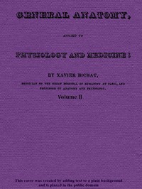 General Anatomy, Applied to Physiology and Medicine, Vol. 2 (of 3)