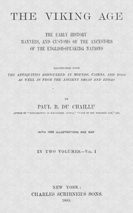 The Viking Age. Volume 1 (of 2)  The early history, manners, and customs of the ancestors of the English-speaking nations