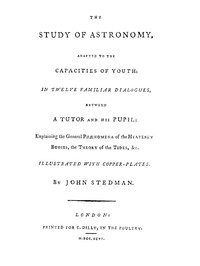 The Study of Astronomy, adapted to the capacities of youth  In twelve familiar dialogues, between a tutor and his pupil: explaining the general phænomena of the heavenly bodies, the theory of the tides, &c.