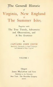 The General Historie of Virginia, New England & the Summer Isles  (Vol. I)  Together with the True Travels, Adventures and Observations, and a Sea Grammar