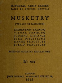 Musketry (.303 and .22 cartridges)  Elementary training, visual training, judging distance, fire discipline, range practices, field practices