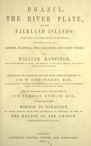 Brazil, the River Plate, and the Falkland Islands  With the Cape Horn route to Australia. Including notices of Lisbon, Madeira, the Canaries, and Cape Verde.