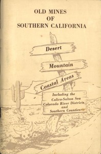 Old Mines of Southern California  Desert-Mountain-Coastal Areas Including the Calico-Salton Sea Colorado River Districts and Southern Counties