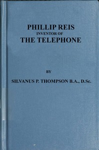 Philipp Reis: Inventor of the Telephone A Biographical Sketch