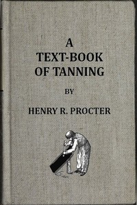 A Text-book of Tanning  A treatise on the conversion of skins into leather, both practical and theoretical.