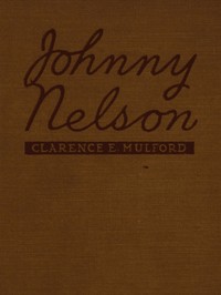 Johnny Nelson  How a one-time pupil of Hopalong Cassidy of the famous Bar-20 ranch in the Pecos Valley performed an act of knight-errantry and what came of it