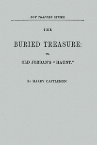 The Buried Treasure; Or, Old Jordan's "Haunt"