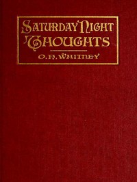 Saturday Night Thoughts  A Series of Dissertations on Spiritual, Historical, and Philosophic Themes
