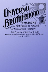 Universal Brotherhood, Volume XIII, No. 10, January 1899  A Magazine Devoted to the Brotherhood of Humanity, the Theosophical Movement, Philosophy, Science and Art