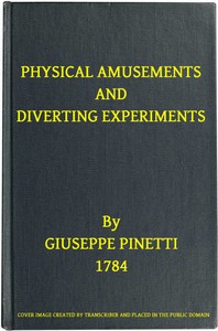 Physical Amusements and Diverting Experiments Composed and Performed in Different Capitals of Europe, and in London
