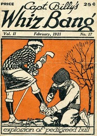 Captain Billy's Whiz Bang, Vol. 2. No. 17, February, 1921 America's Magazine of Wit, Humor and Filosophy