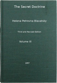 The Secret Doctrine, Vol. 3 of 4  The Synthesis of Science, Religion, and Philosophy