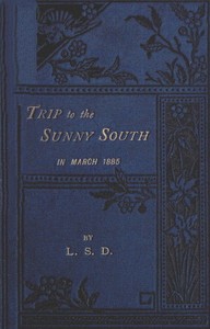 "Trip to the Sunny South" in March, 1885  Paris, Macon, Geneva, Mentone, San Remo, Monte Carlo, Monaco, Italy, Genoa, Turin, Leghorn, Pisa, Naples, Rome, Reggio, Sicily, Messina, Catania, Syracuse, Malta, Gibraltar