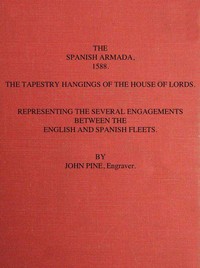 The Spanish Armada, 1588  The Tapestry Hangings of the House of Lords Representing the Several Engagements Between the English and Spanish Fleets.