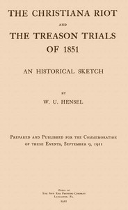 The Christiana Riot and the Treason Trials of 1851: An Historical Sketch