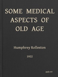 Some Medical Aspects of Old Age  Being the Linacre lecture, 1922, St. John's college, Cambridge
