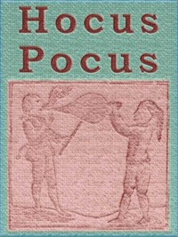 Hocus Pocus; or The Whole Art of Legerdemain, in Perfection.  By which the meanest capacity may perform the whole without the help of a teacher. Together with the Use of all the Instruments belonging thereto.