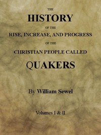 The History of the Rise, Increase, and Progress of the Christian People Called Quakers  Intermixed with Several Remarkable Occurrencs.