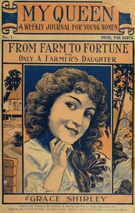 My Queen: A Weekly Journal for Young Women. Issue 1. September 29, 1900. From Farm to Fortune; or Only a Farmer's Daughter