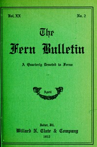 The Fern Bulletin, April 1912 A Quarterly Devoted to Ferns