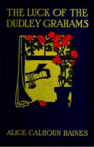 The Luck of the Dudley Grahams As Related in Extracts from Elizabeth Graham's Diary